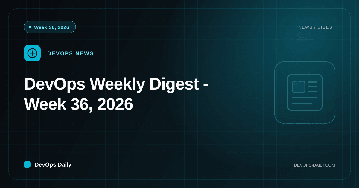 DevOps Weekly Digest - Week 36, 2026